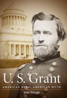 U. S. Grant : American Hero, American Myth