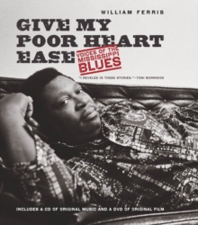 Give My Poor Heart Ease : Voices of the Mississippi Blues