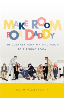 Make Room for Daddy : The Journey from Waiting Room to Birthing Room