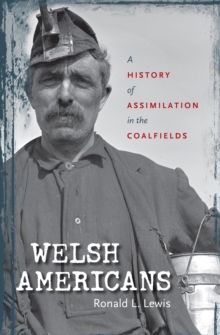 Welsh Americans : A History of Assimilation in the Coalfields