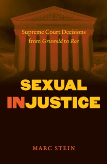 Sexual Injustice : Supreme Court Decisions from Griswold to Roe