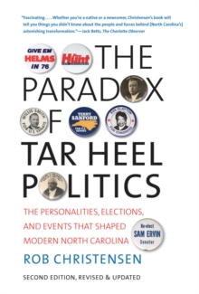 The Paradox of Tar Heel Politics : The Personalities, Elections, and Events That Shaped Modern North Carolina