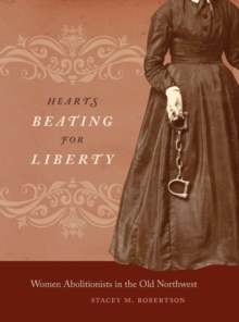 Hearts Beating for Liberty : Women Abolitionists in the Old Northwest