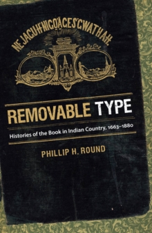 Removable Type : Histories of the Book in Indian Country, 1663-1880