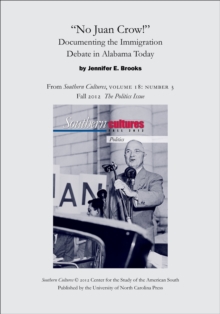 "No Juan Crow!": Documenting the Immigration Debate in Alabama Today : An article from Southern Cultures 18:3, Fall 2012: The Politics Issue