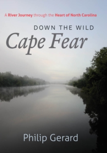 Down the Wild Cape Fear : A River Journey through the Heart of North Carolina