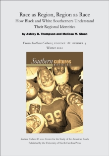 Race as Region, Region as Race: How Black and White Southerners Understand Their Regional Identities : An article from Southern Cultures 18:4, Winter 2012