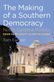 The Making of a Southern Democracy : North Carolina Politics from Kerr Scott to Pat McCrory