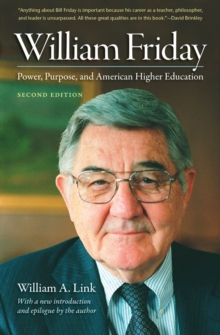 William Friday : Power, Purpose, and American Higher Education