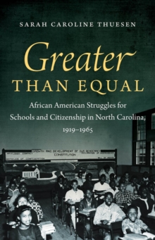 Greater than Equal : African American Struggles for Schools and Citizenship in North Carolina, 1919-1965