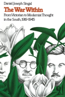 The War Within : From Victorian to Modernist Thought in the South, 1919-1945