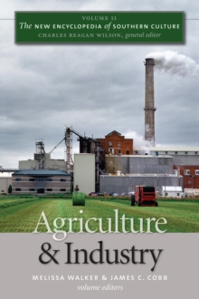 The New Encyclopedia of Southern Culture : Volume 11: Agriculture and Industry