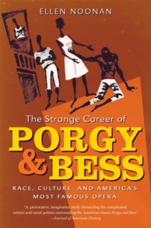 The Strange Career of Porgy and Bess : Race, Culture, and America's Most Famous Opera