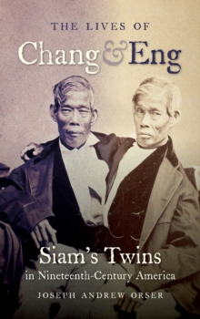 The Lives of Chang and Eng : Siam's Twins in Nineteenth-Century America, EPUB eBook The Lives of Chang and Eng : Siam's Twins in Nineteenth-Century America, EPUB eBook
