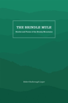The Brindle Mule : Stories and Poems of the Brushy Mountains, Paperback / softback Book The Brindle Mule : Stories and Poems of the Brushy Mountains, Paperback / softback Book