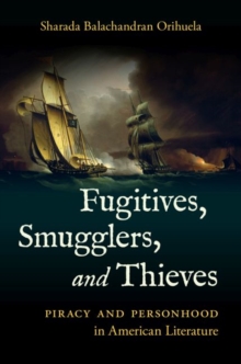 Fugitives, Smugglers, and Thieves : Piracy and Personhood in American Literature, Hardback Book Fugitives, Smugglers, and Thieves : Piracy and Personhood in American Literature, Hardback Book