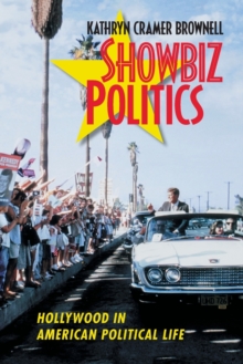 Showbiz Politics : Hollywood in American Political Life, Paperback / softback Book Showbiz Politics : Hollywood in American Political Life, Paperback / softback Book