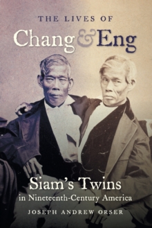 The Lives of Chang and Eng : Siam's Twins in Nineteenth-Century America, Paperback / softback Book The Lives of Chang and Eng : Siam's Twins in Nineteenth-Century America, Paperback / softback Book