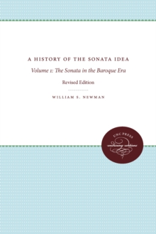 A History of the Sonata Idea : Volume 1: The Sonata in the Baroque Era