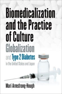 Biomedicalization and the Practice of Culture : Globalization and Type 2 Diabetes in the United States and Japan