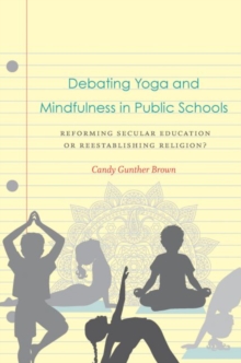 Debating Yoga and Mindfulness in Public Schools : Reforming Secular Education or Reestablishing Religion?, Hardback Book Debating Yoga and Mindfulness in Public Schools : Reforming Secular Education or Reestablishing Religion?, Hardback Book