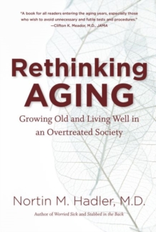 Rethinking Aging : Growing Old and Living Well in an Overtreated Society, Paperback / softback Book Rethinking Aging : Growing Old and Living Well in an Overtreated Society, Paperback / softback Book