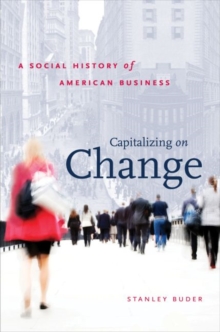 Capitalizing on Change : A Social History of American Business