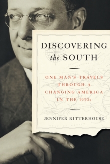 Discovering the South : One Man's Travels through a Changing America in the 1930s