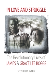 In Love and Struggle : The Revolutionary Lives of James and Grace Lee Boggs