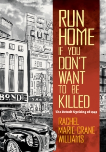 Run Home If You Don't Want to Be Killed : The Detroit Uprising of 1943