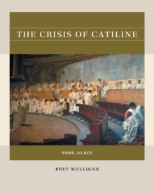 The Crisis of Catiline : Rome, 63 BCE