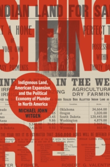 Seeing Red : Indigenous Land, American Expansion, and the Political Economy of Plunder in North America