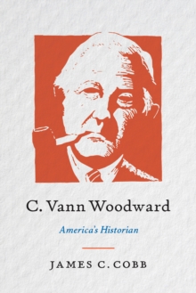 C. Vann Woodward : America's Historian