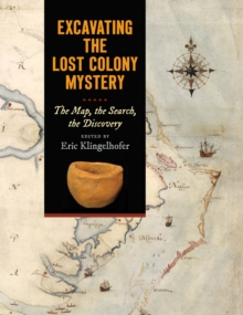 Excavating the Lost Colony Mystery : The Map, the Search, the Discovery