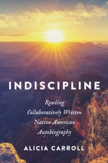 Indiscipline : Reading Collaboratively Written Native American Autobiography