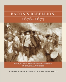 Bacon's Rebellion, 1676-1677 : Race, Class, and Frontier Conflict in Colonial Virginia