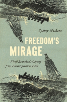 Freedom's Mirage : Virgil Bennehan's Odyssey from Emancipation to Exile