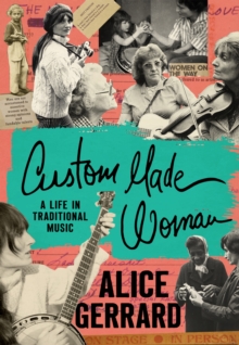 Custom Made Woman : A Life in Traditional Music