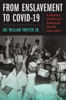 From Enslavement to COVID-19 : A History of African American Health and Labor