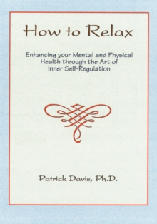 How to Relax : Enhancing Your Mental and Physical Health Through the Art of Inner Self-Regulation