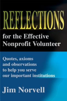 Reflections for the Effective Nonprofit Volunteer : Quotes, Axioms and Observations to Help You Serve Our Important Institutions