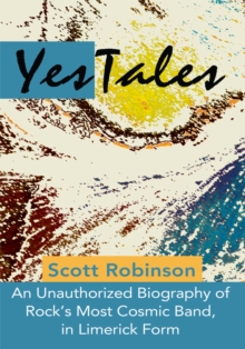 Yestales : An Unauthorized Biography of Rock's Most Cosmic Band, in Limerick Form