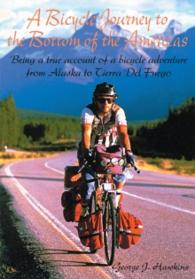 A Bicycle Journey to the Bottom of the Americas : Being a True Account of a Bike Adventure from Alaska