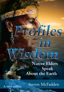 Profiles in Wisdom : Native Elders Speak About the Earth