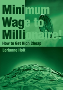 Minimum Wage to Millionaire! : How to Get Rich Cheap