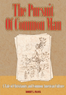 The Pursuit of Common Man : A Tale of Christianity and Common American Culture