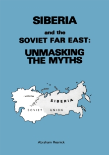 Siberia and the Soviet Far East : Unmasking the Myths