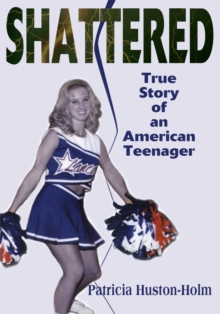 Shattered : True Story of an American Teenager