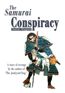 The Samurai Conspiracy : A Story of Revenge by the Author of "The Junkyard Dog."