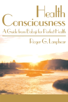 Health Consciousness : A Guide from Babaji for Perfect Health